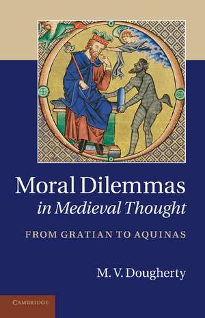 Moral Dilemmas in Medieval Thought: From Gratian to Aquinas de M. V. Dougherty