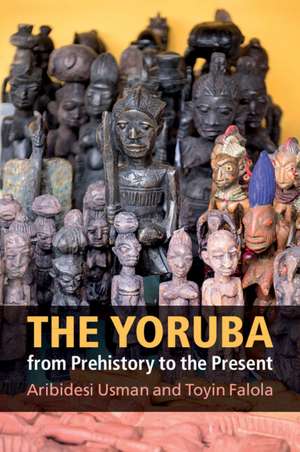 The Yoruba from Prehistory to the Present de Aribidesi Usman