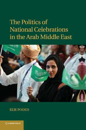 The Politics of National Celebrations in the Arab Middle East de Elie Podeh