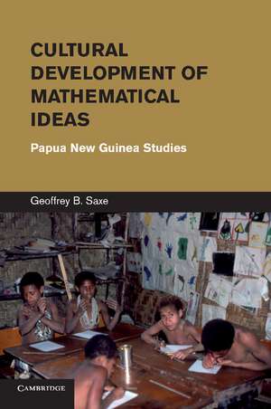 Cultural Development of Mathematical Ideas: Papua New Guinea Studies de Geoffrey B. Saxe