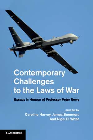 Contemporary Challenges to the Laws of War: Essays in Honour of Professor Peter Rowe de Caroline Harvey