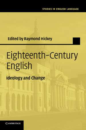 Eighteenth-Century English: Ideology and Change de Raymond Hickey