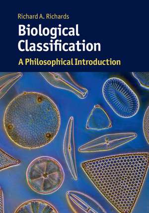 Biological Classification: A Philosophical Introduction de Richard A. Richards