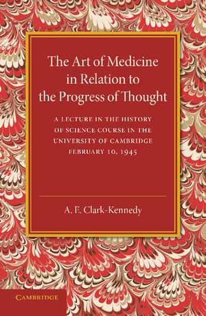 The Art of Medicine in Relation to the Progress of Thought de A. E. Clark-Kennedy