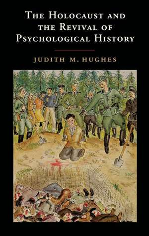 The Holocaust and the Revival of Psychological History de Judith M. Hughes