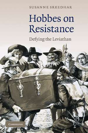 Hobbes on Resistance: Defying the Leviathan de Susanne Sreedhar