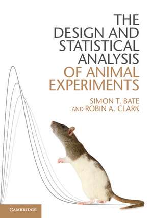 The Design and Statistical Analysis of Animal Experiments de Simon T. Bate