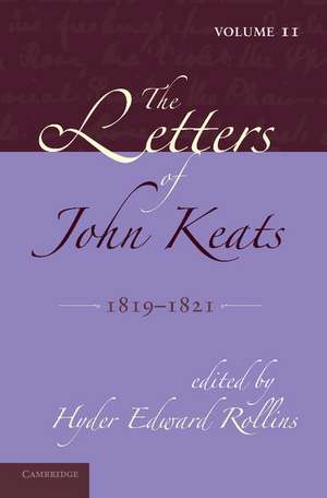 The Letters of John Keats: Volume 2, 1819–1821: 1814–1821 de Hyder Edward Rollins