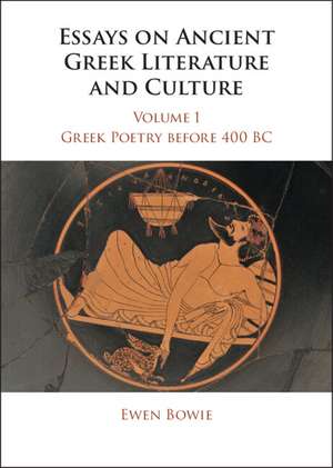 Essays on Ancient Greek Literature and Culture de Ewen Bowie