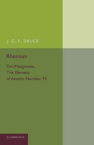 Rhenium: DVI-Manganese, the Element of Atomic Number 75 de J. G. F. Druce