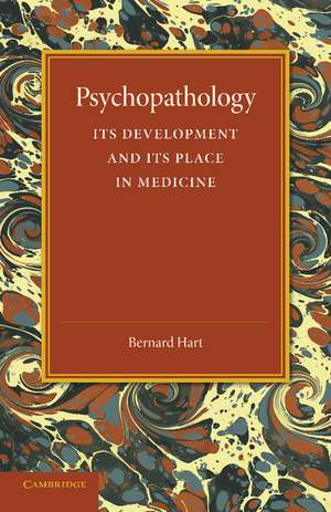 Psychopathology: Its Development and its Place in Medicine de Bernard Hart