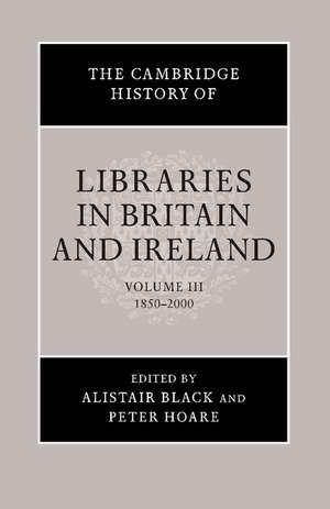 The Cambridge History of Libraries in Britain and Ireland de Alistair Black