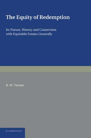 The Equity of Redemption: Its Nature, History and Connection with Equitable Estates Generally de R. W. Turner