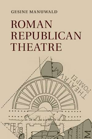 Roman Republican Theatre de Gesine Manuwald