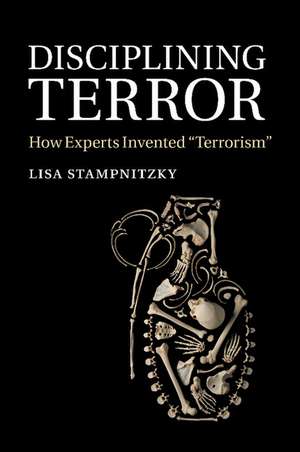 Disciplining Terror: How Experts Invented 'Terrorism' de Lisa Stampnitzky