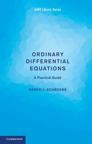 Ordinary Differential Equations: A Practical Guide de Bernd J. Schroers