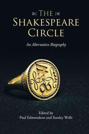 The Shakespeare Circle: An Alternative Biography de Paul Edmondson