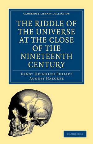 The Riddle of the Universe at the Close of the Nineteenth Century de Ernst Heinrich Philipp August Haeckel