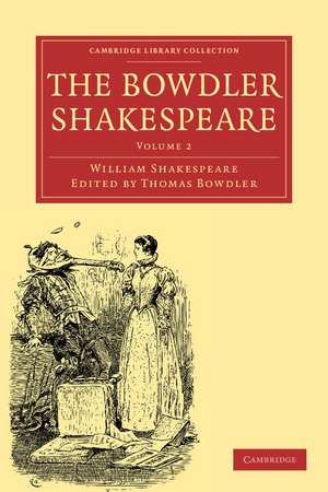 The Bowdler Shakespeare: In Six Volumes; In which Nothing Is Added to the Original Text; but those Words and Expressions Are Omitted which Cannot with Propriety Be Read Aloud in a Family de William Shakespeare