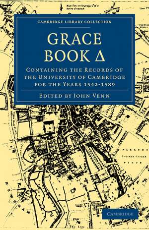 Grace Book D : Containing the Records of the University of Cambridge for the Years 1542–1589 de John Venn