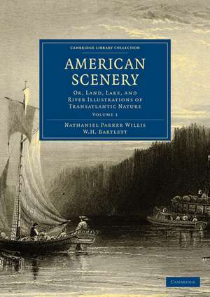 American Scenery: Or, Land, Lake, and River Illustrations of Transatlantic Nature de Nathaniel Parker Willis