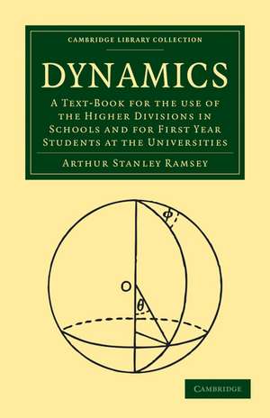 Dynamics: A Text-Book for the Use of the Higher Divisions in Schools and for First Year Students at the Universities de Arthur Stanley Ramsey