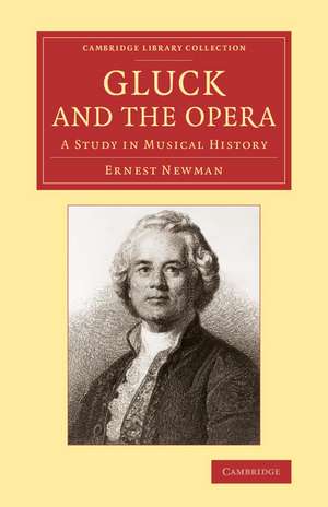 Gluck and the Opera: A Study in Musical History de Ernest Newman