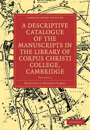 A Descriptive Catalogue of the Manuscripts in the Library of Corpus Christi College, Cambridge de Montague Rhodes James