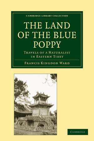 The Land of the Blue Poppy: Travels of a Naturalist in Eastern Tibet de Francis Kingdon Ward