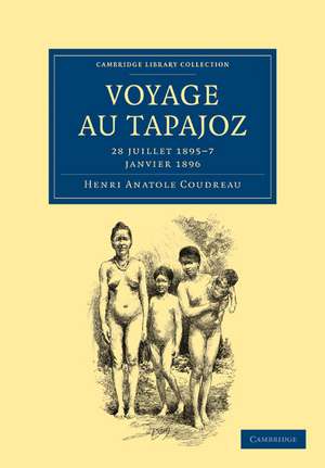 Voyage au Tapajoz: 28 juillet 1895–7 janvier 1896 de Henri Anatole Coudreau