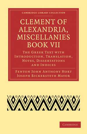 Clement of Alexandria, Miscellanies Book VII: The Greek Text with Introduction, Translation, Notes, Dissertations and Indices de Clement of Alexandria