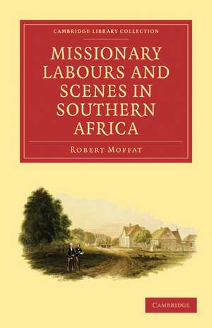 Missionary Labours and Scenes in Southern Africa de Robert Moffat