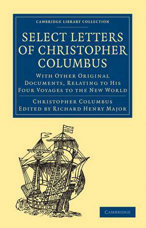 Select Letters of Christopher Columbus: With Other Original Documents, Relating to His Four Voyages to the New World de Christopher Columbus