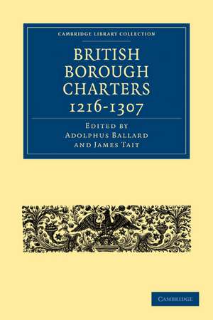 British Borough Charters 1216–1307 de Adolphus Ballard