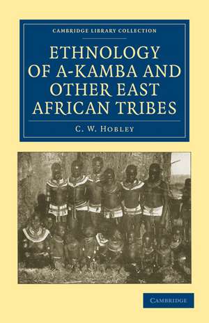 Ethnology of A-Kamba and Other East African Tribes de C. W. Hobley