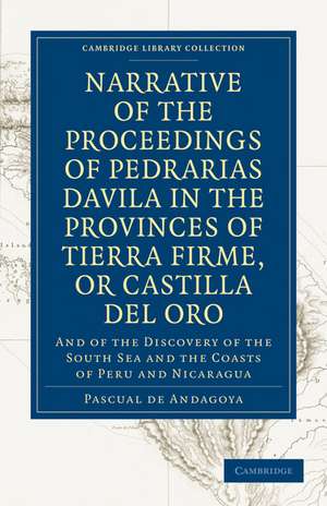 Narrative of the Proceedings of Pedrarias Davila in the Provinces of Tierra Firme, or Catilla del Oro: And of the Discovery of the South Sea and the Coasts of Peru and Nicaragua de Pascual de Andagoya