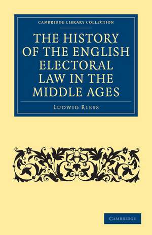 The History of the English Electoral Law in the Middle Ages de Ludwig Riess