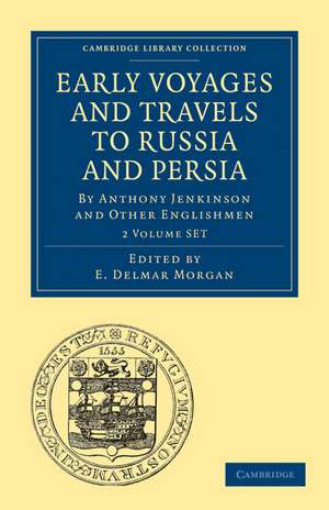 Early Voyages and Travels to Russia and Persia 2 Volume Paperback Set: By Anthony Jenkinson and Other Englishmen de E. Delmar Morgan