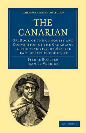 The Canarian: Or, Book of the Conquest and Conversion of the Canarians in the year 1402, by Messire Jean de Bethencourt, Kt de Pierre Bontier