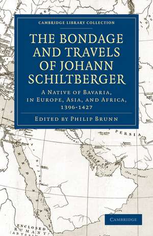 Bondage and Travels of Johann Schiltberger: A Native of Bavaria, in Europe, Asia, and Africa, 1396–1427 de Johannes Schiltberger