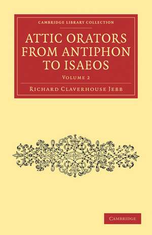 Attic Orators from Antiphon to Isaeos de Richard Claverhouse Jebb