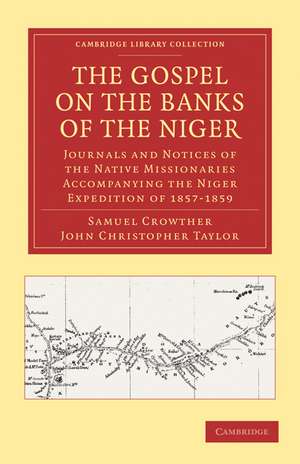 The Gospel on the Banks of the Niger: Journals and Notices of the Native Missionaries Accompanying the Niger Expedition of 1857–1859 de Samuel Crowther