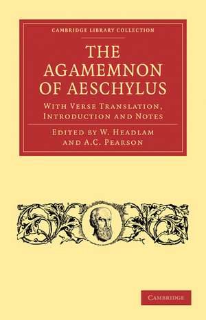 The Agamemnon of Aeschylus: With Verse Translation, Introduction and Notes de W. Headlam