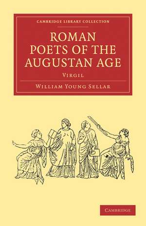 Roman Poets of the Augustan Age: Virgil de William Young Sellar