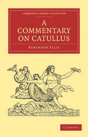 A Commentary on Catullus de Robinson Ellis