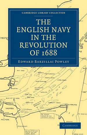 The English Navy in the Revolution of 1688 de Edward Barzillai Powley