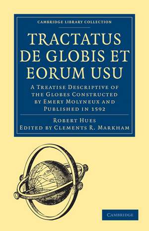 Tractatus de Globis et Eorum Usu: A Treatise Descriptive of the Globes Constructed by Emery Molyneux and Published in 1592 de Robert Hues