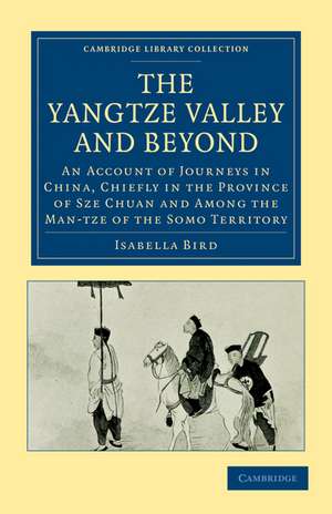 The Yangtze Valley and Beyond: An Account of Journeys in China, Chiefly in the Province of Sze Chuan and Among the Man-tze of the Somo Territory de Isabella Bird