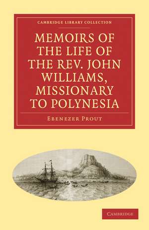 Memoirs of the Life of the Rev. John Williams, Missionary to Polynesia de Ebenezer Prout