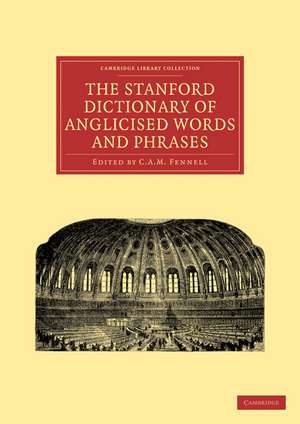 The Stanford Dictionary of Anglicised Words and Phrases de C. A. M. Fennell